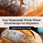 Easy Homemade Whole Wheat Bread Recipe
